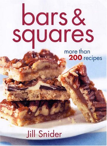 Bars & Squares: More Than 200 Recipes Snider, Jill