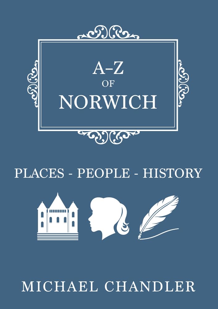 A-Z of NORWICH Places, People, History -  Chandler, Norfolk
