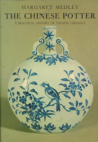 The Chinese Potter: A Practical History Of Chinese Ceramics