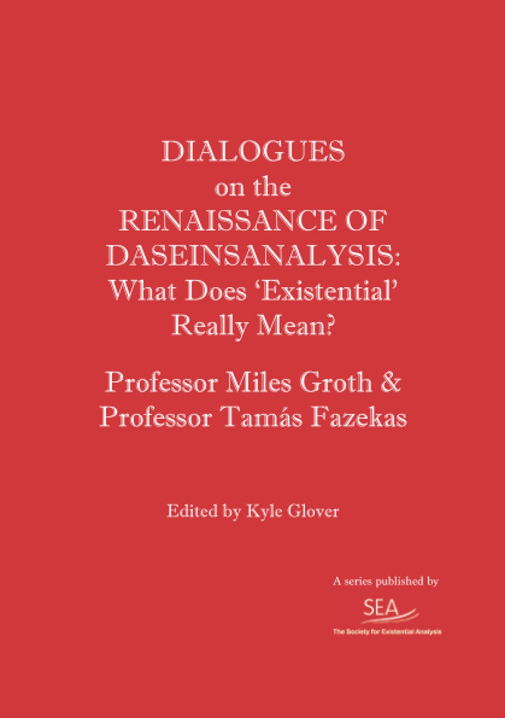 Dialogues on the the renaissance of Daseinsanalysis: What Does ‘Existential’ Really Mean? (SEA Dialogues)