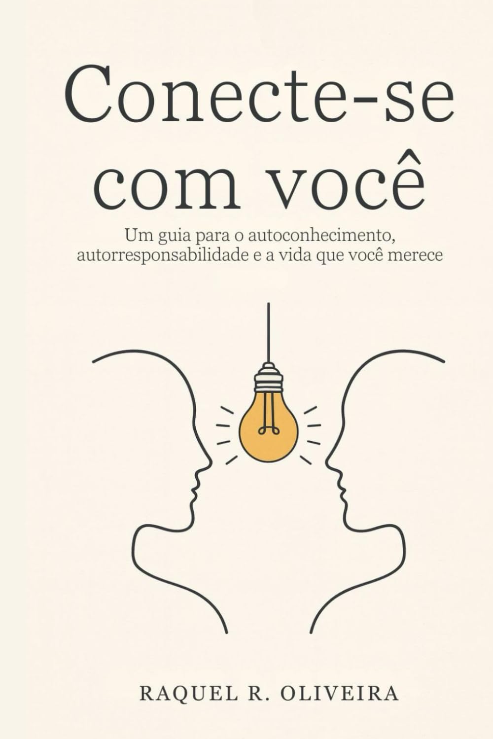 Conecte-se com Você: Um guia para o autoconhecimento,autorresponsabilidade e a vida que você merece.