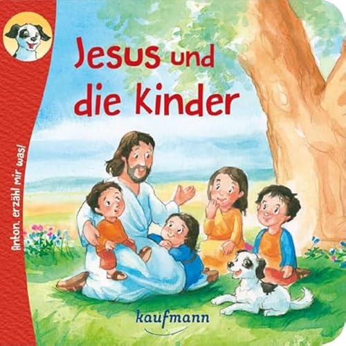 Anton, erzähl mir was! Jesus und die Kinder (Anton, erzähl mir was! - zum Vorlesen und Mitnehmen: Die Heftreihe 'Religion' für Kinder ab 2 Jahren)