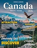 CANADA TRAVEL GUIDE: New Edition – From Icefields to Islands – Embark on a Journey Through Canada’s Most Beautiful, Untouched, and Legendary Locations