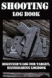  Shooting Log Book: Beginner’s log for Target, Hand loading Logbook, Range Shooting Book, Including Target Log