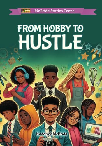 From Hobby to Hustle (McBride Stories Teens)