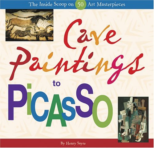 Cave Paintings to Picasso: The Inside Scoop on 50 Art Masterpieces