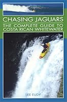 Chasing Jagaurs: The Complete Guide to Costa Rican Whitewater 0964369877 Book Cover