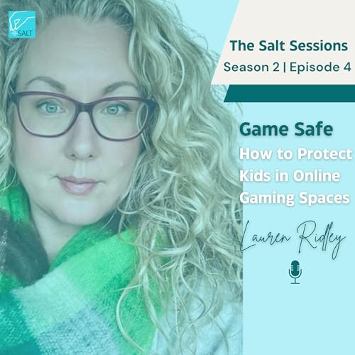 The Salt Sessions | Game Safe | How to Protect Kids in Online Gaming Spaces