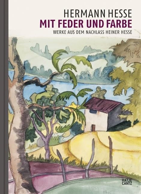 Hermann Hesse. Mit Feder und Farbe: Werke aus dem Nachlass Heiner Hesse...