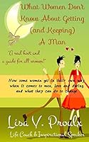 What Women Don't Know about Getting (and Keeping) a Man 1515207455 Book Cover
