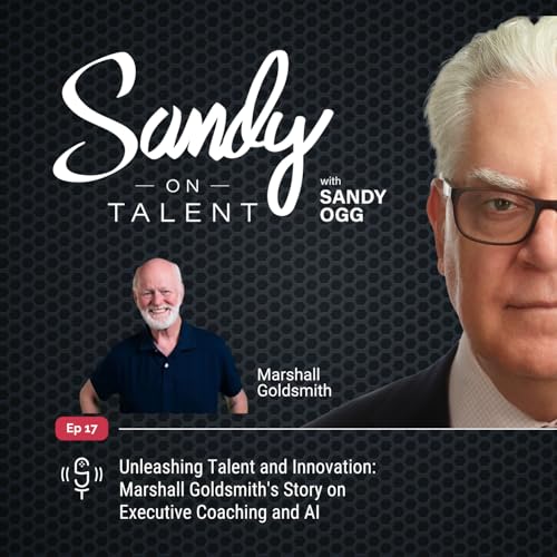 017: Unleashing Talent and Innovation: Marshall Goldsmith's Story on Executive Coaching and AI cover art