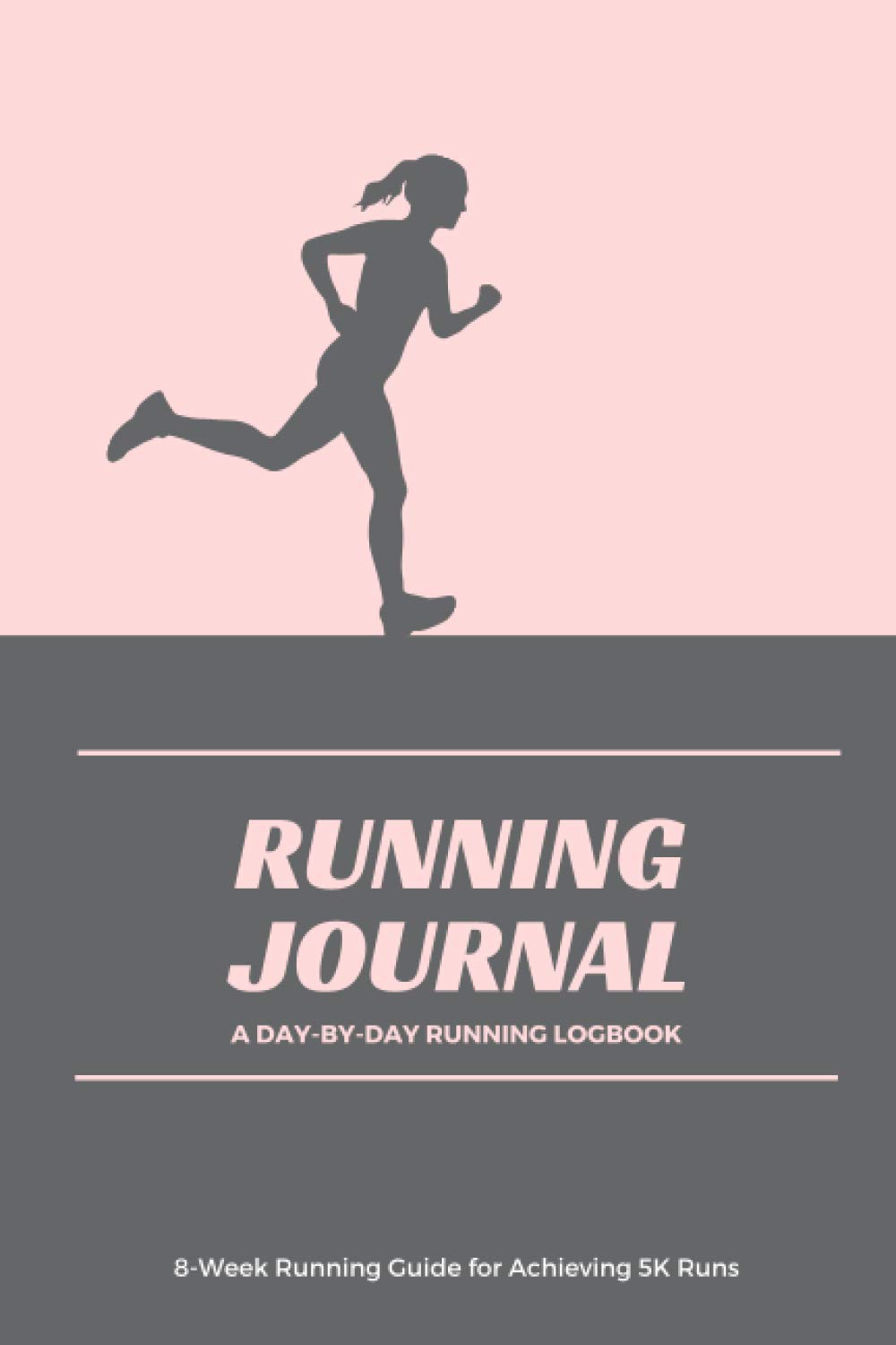 Running Journal - A Day-By-Day Running Logbook - 8-Week Running Guide for Achieving 5k Runs: Running journal / logbook, 8-week running Guide to ... Running Diary for tracking daily runs