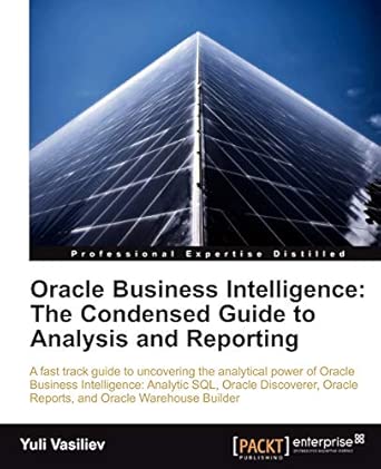 Oracle Business Intelligence: The Condensed Guide to Analysis and Reporting book cover