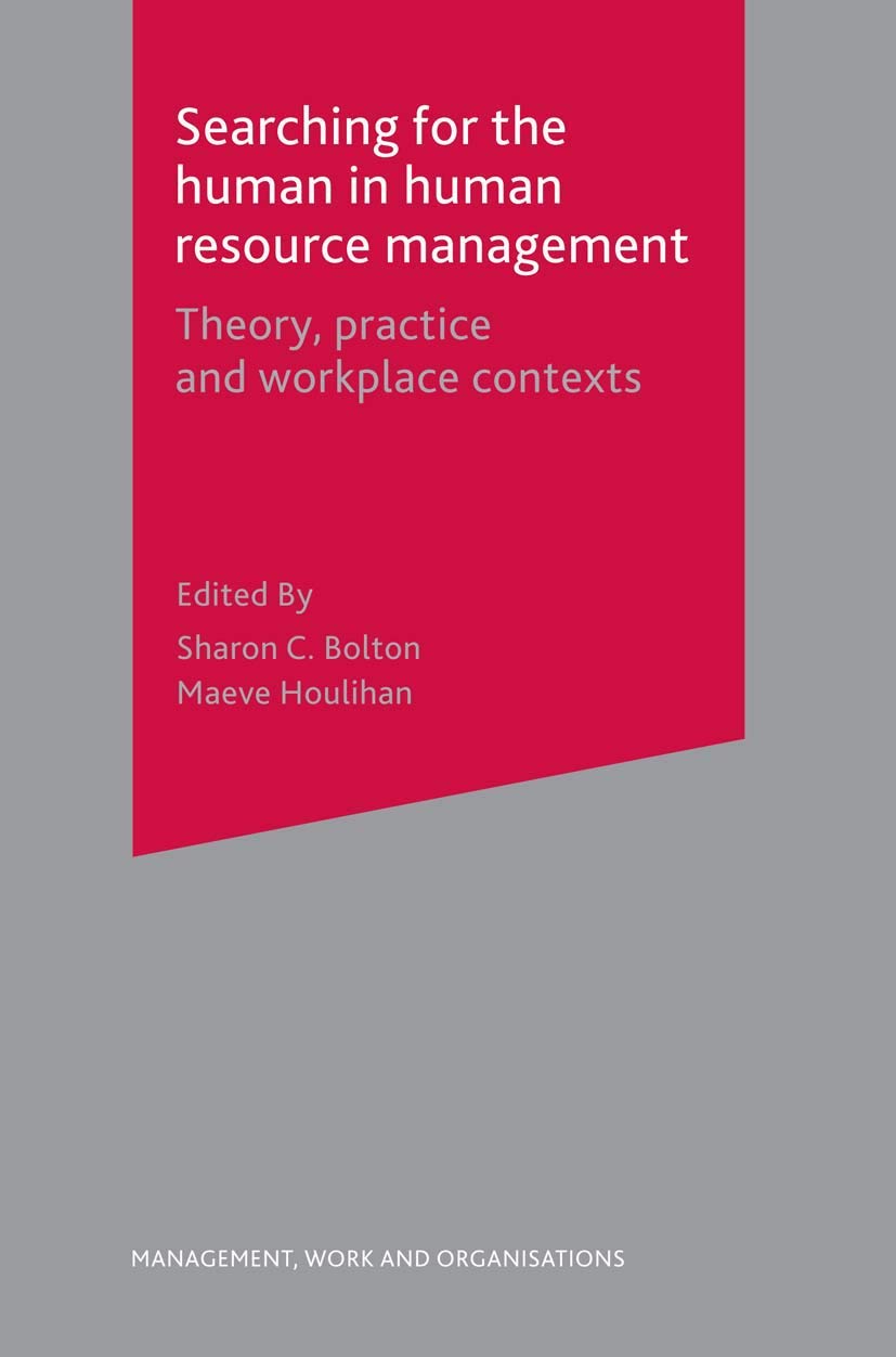 Searching for the Human in Human Resource Management: Theory, Practice and Work