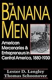The Banana Men: American Mercenaries and Entrepreneurs in Central America, 1880-1930