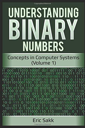 Understanding Binary Numbers: Concepts in Computer Systems (Volume 1)