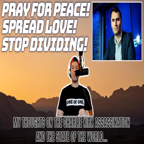 My Thoughts on the Charlie Kirk Assassination and the State of the World | More Love, Less Division cover art