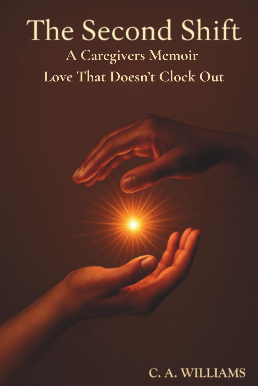 The Second Shift: Love That Doesn't Clock Out: A Memoir of Devotion, Grief, and the Strength to Stay