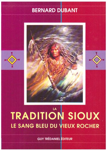 La tradition sioux - Le sang bleu du vieux rocher