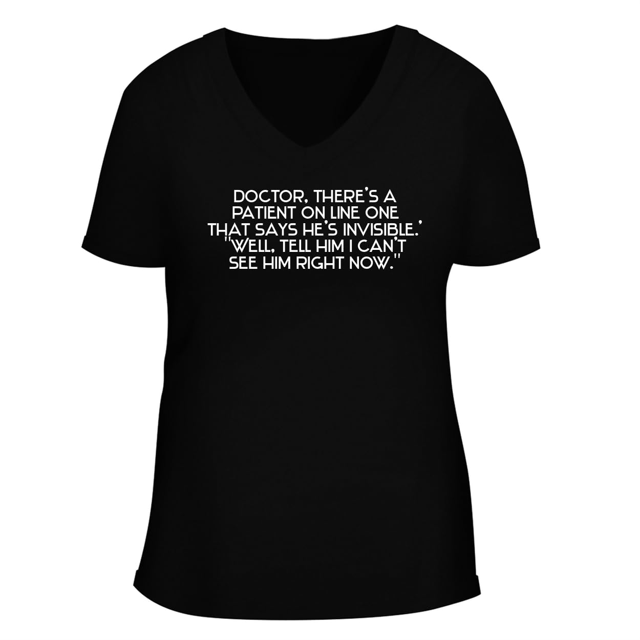 Doctor, There's A Patient On Line One That Says He's Invisible.' Well, Tell Him I Can't See Him Right Now. - Women's Soft & Comfortable Deep V-Neck T-Shirt CP05 Black