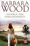 Lockruf der Vergangenheit: Roman - Barbara Wood