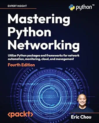 Mastering Python Networking: Utilize Python packages and framewor...