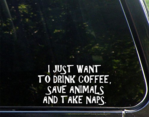 Sweet Tea Decals I Just Want to Drink Coffee. Save Animals and Take Naps. - 7