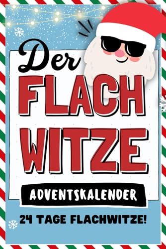 Der Flachwitze Adventskalender 24 Tage Flachwitze!: Das perfekte Geschenk für eine lustige Vorweihnachtszeit