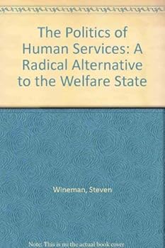 Hardcover The Politics of Human Services: A Radical Alternative to the Welfare State Book