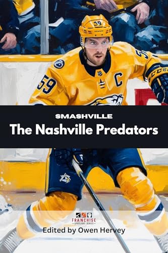Smashville: The Nashville Predators (Franchise Spotlight Series: NHL)