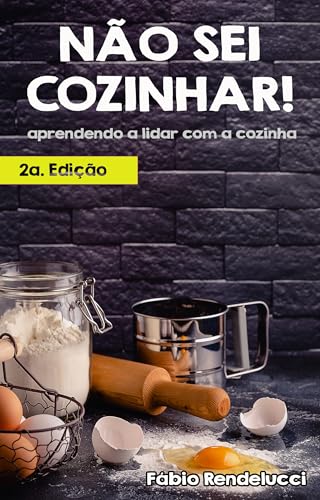 Não sei cozinhar!: Aprendendo a lidar com a cozinha