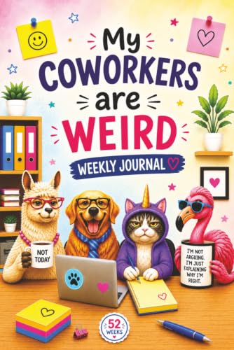 My Coworkers are Weird Weekly Journal: Another Week of Fake Smiles and Deep Sighs. Funny Notes from the Breakroom Wilderness!