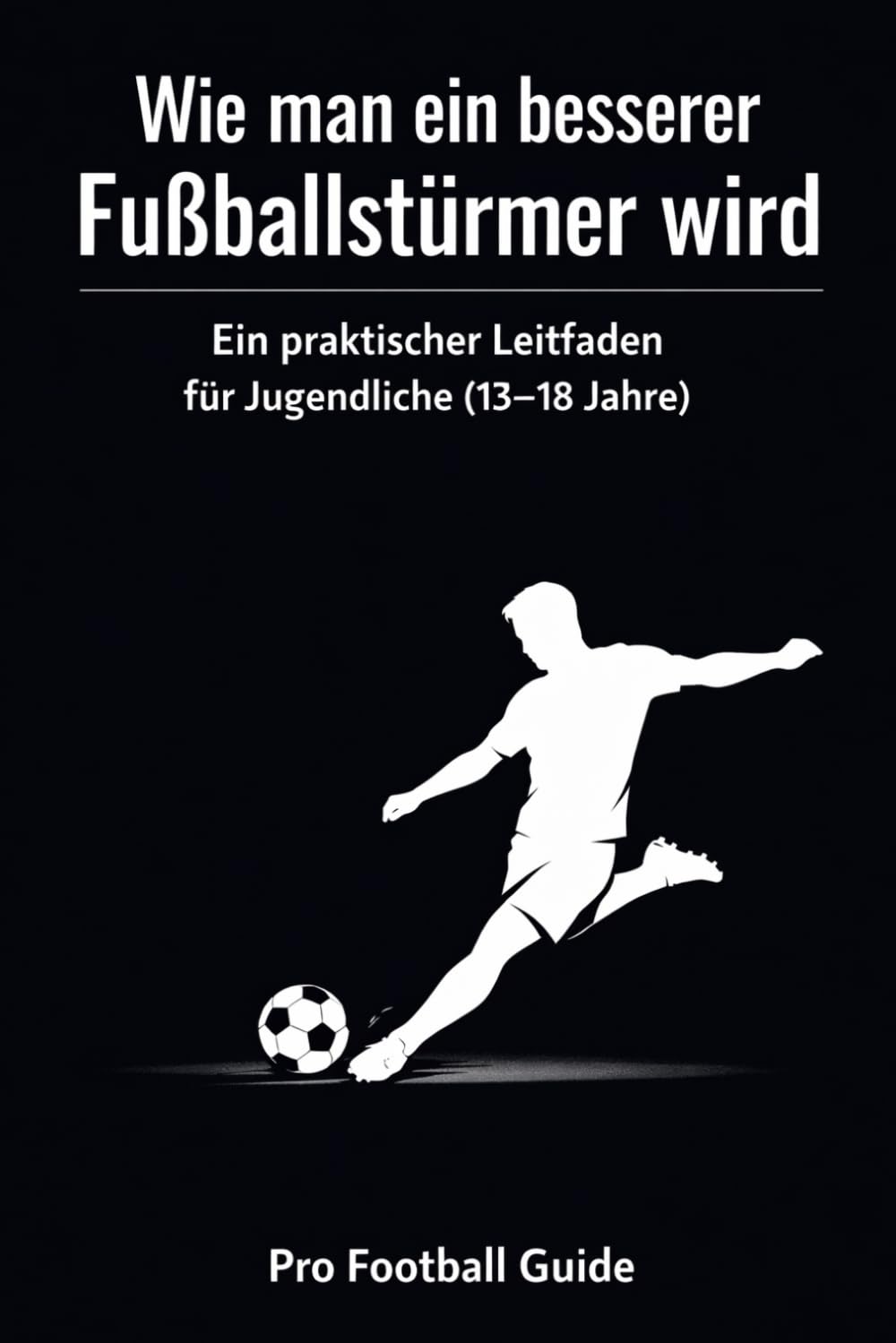 Wie man ein besserer Fußballstürmer wird: Ein praktischer Leitfaden für Jugendliche (13–18 Jahre)
