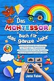 Das Montessori Buch für das ganze Jahr: Kreative & vielfältige Ideen für Kinder von 1-6 Jahren - Mit spielerischer Förderung & Freude zu mehr Achtsamkeit, Selbständigkeit & eigenständigem Denken - Jana Faber 