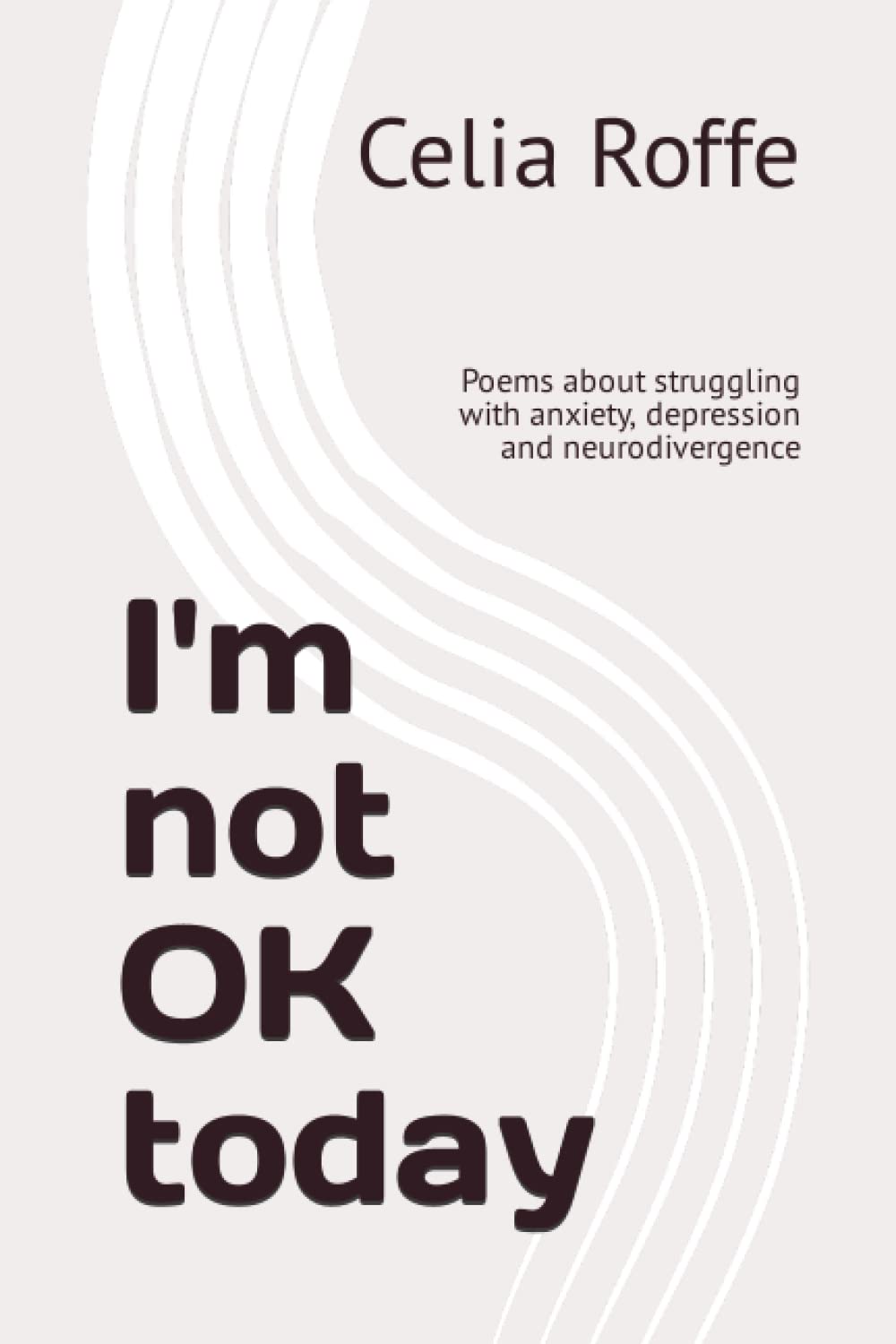 I'm not OK today: Poems about struggling with anxiety, depression and neurodivergence