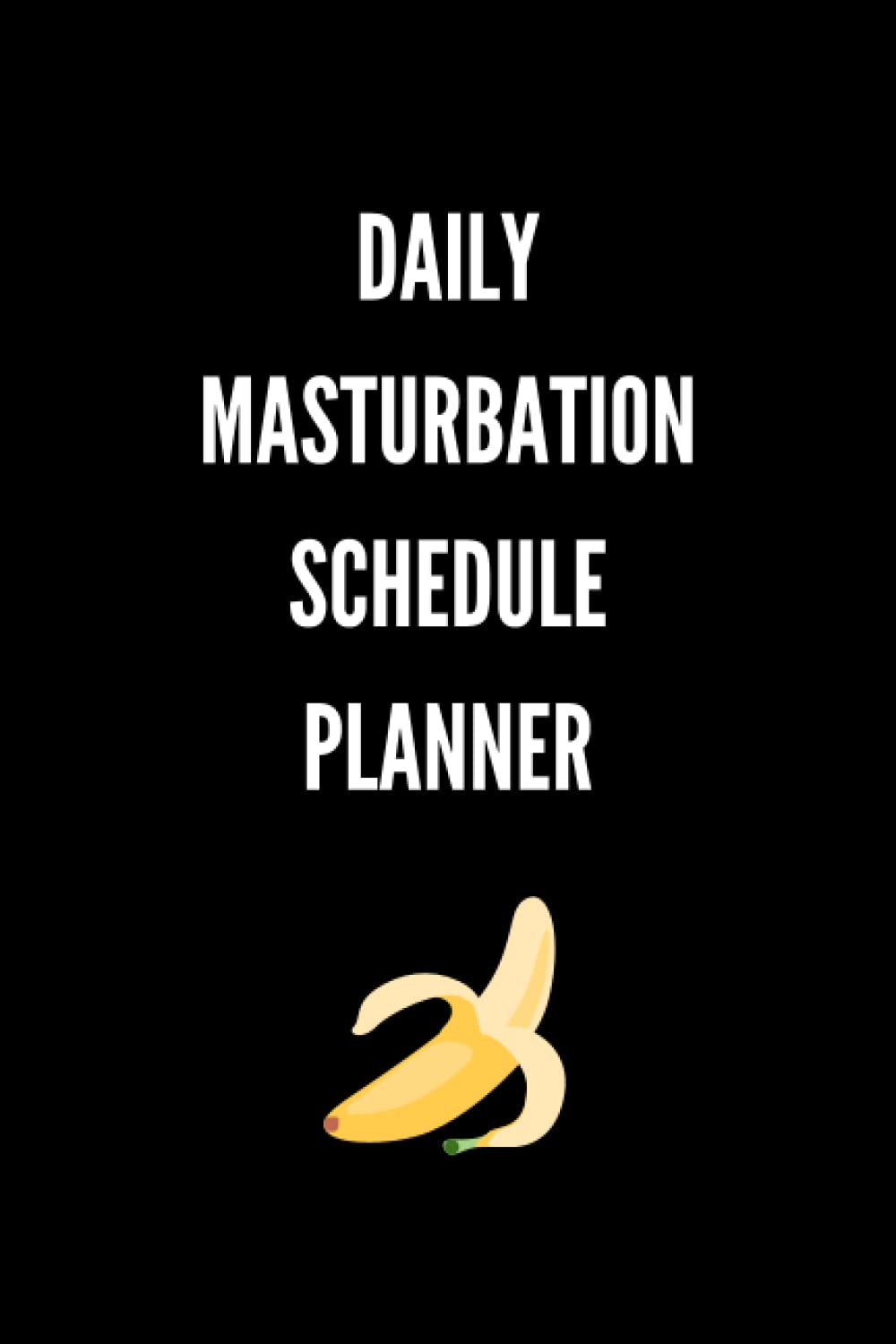 Daily Masturbation Schedule Planner: Blank Lined | Funny Gag Gift, Journal Notebook