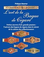 L'Art De La Bague De Cigare: Petites oeuvres d'art, grande passion: l'univers des bagues de cigares dans le miroir de la culture des collectionneurs 1639195912 Book Cover