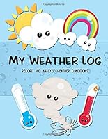 My Weather Log: Record And Analyze Weather Conditions 1729080529 Book Cover