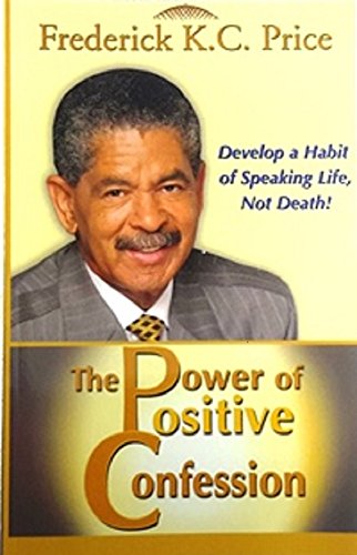 power of positive confession - The Power of Positive Confession