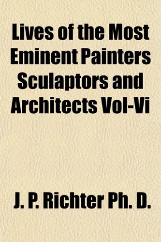 Lives of the Most Eminent Painters Sculaptors and Architects Vol-VI ...