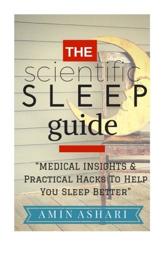 The Scientific Sleep Guide: Medical Insights And Practical Hacks To Help You Sleep Better