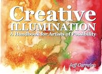 Creative Illumination: A Handbook for Artists of Possibility 0999565834 Book Cover