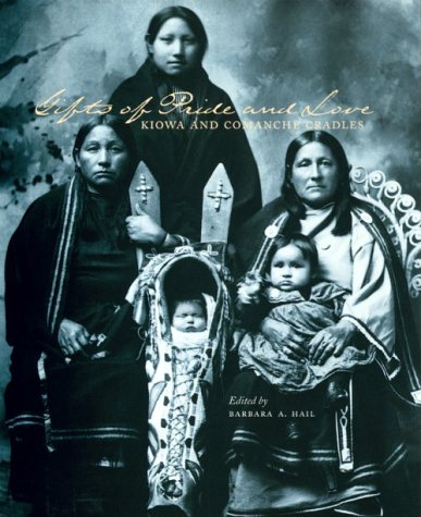 Gifts of Pride and Love: Kiowa and Comanohe Cradles (Studies in Anthropology and Material Culture, V. 7) Gifts of Pride and Love: Kiowa and Comanohe Cradles (Studies in Anthropology and Material Culture, V. 7)