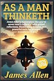 As a Man Thinketh by James Allen: James Allen’s masterpiece like you’ve never read it before — with guided reflections, illuminating insights, and powerful tools for personal transformation.