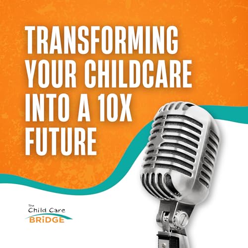 『Episode 018: Transforming Your Childcare Business into a 10X Future』のカバーアート