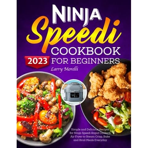 Ninja Speedi Cookbook for Beginners 2023: Simple and Delicious Recipes for Ninja Speedi Rapid Cooker& Air Fryer to Steam Crisp, Bake and Broil Meals Everyday Cover