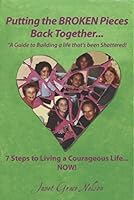 Putting the BROKEN Pieces Back Together!!! : A Guide to Building a Life That's Been Shattered 1940170443 Book Cover