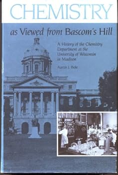 Chemistry As Viewed From Bascom's Hill: A History of the Chemistry Department at the University of Wisconsin in Madison