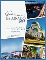 Guida turistica di Belgrado 2025: Scopri la capitale della Serbia come mai prima d'ora - Oltre i luoghi turistici (Italian Edition) B0F5WY6GVW Book Cover