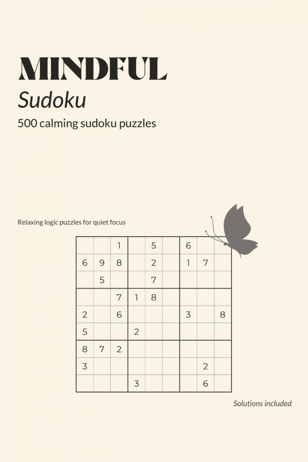 MINDFUL Sudoku: 500 Calming Sudoku Puzzles for Relaxation, Focus, and Mindfulness | Relaxing Logic Puzzles for Quiet Focus | Includes Solutions | 6x9 Inches